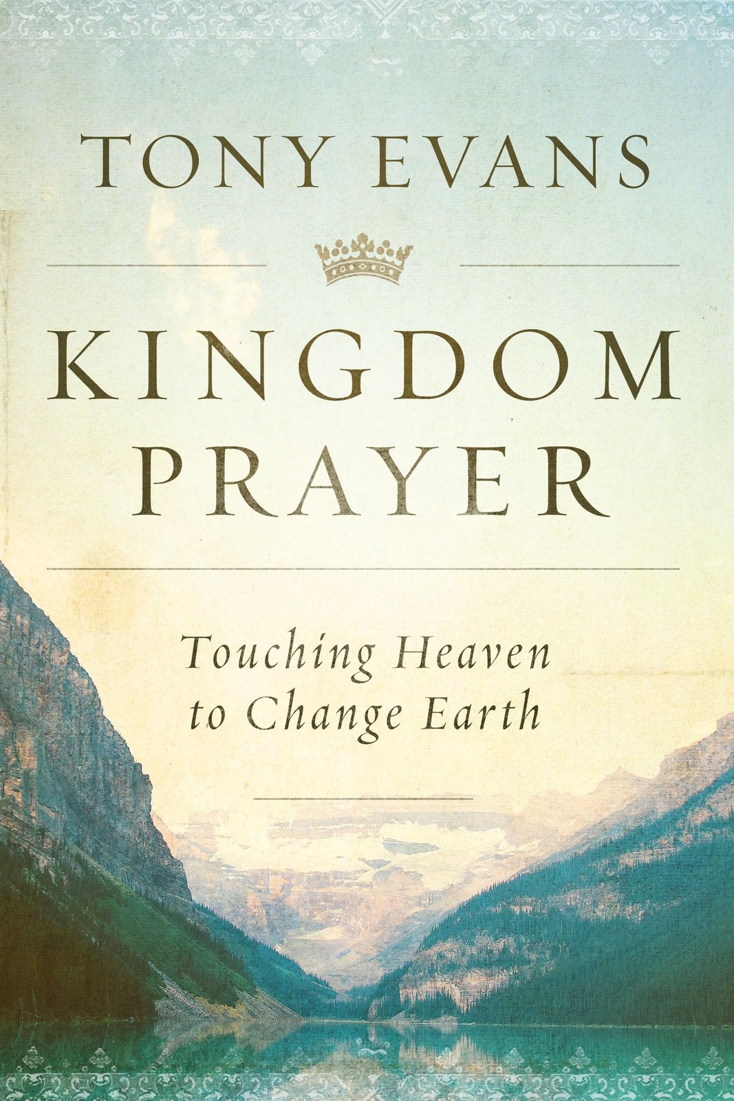 Kingdom Prayer: Touching Heaven to Change Earth – hardcover Evans, Tony