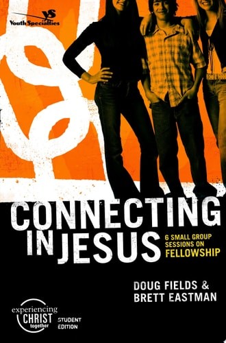 Connecting in Jesus, Participant’s Guide: 6 Small Group Sessions on Fellowship (