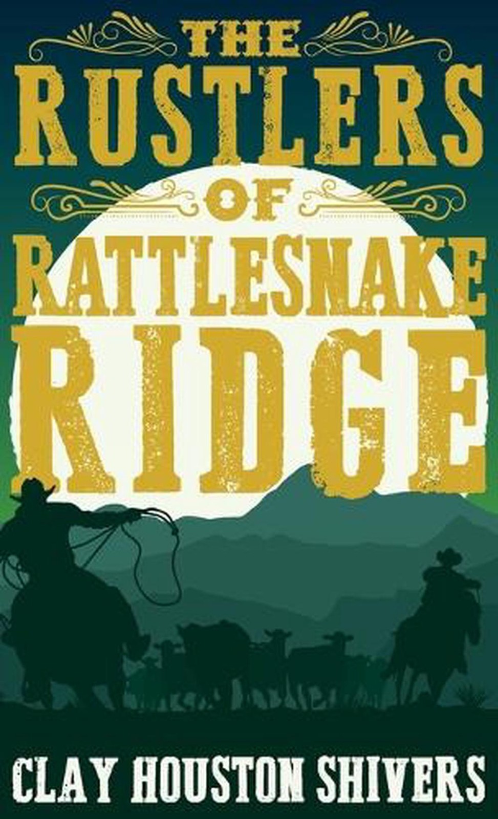 The Rustlers of Rattlesnake Ridge by Clay Houston Shivers Hardcover Book