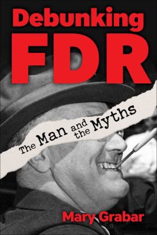 Debunking FDR : The Man and the Myths Hardcover Mary Grabar