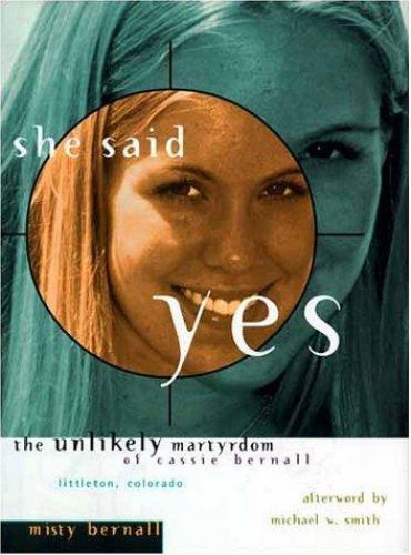 She Said Yes : The Unlikely Martyrdom of Cassie Bernall by Misty Bernall…