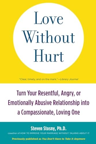 Love Without Hurt: Turn Your Resentf…, Stosny, Steven