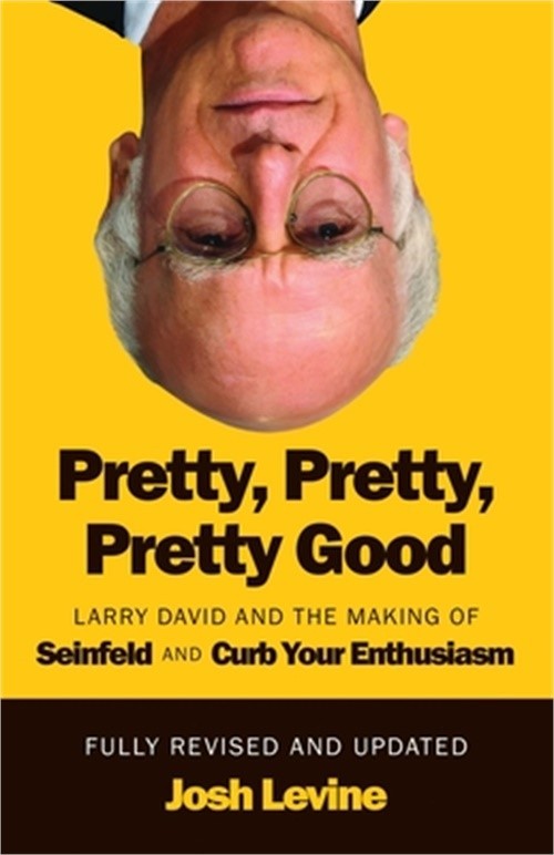Pretty, Pretty, Pretty Good: Larry David and the Making of Seinfeld and Curb You