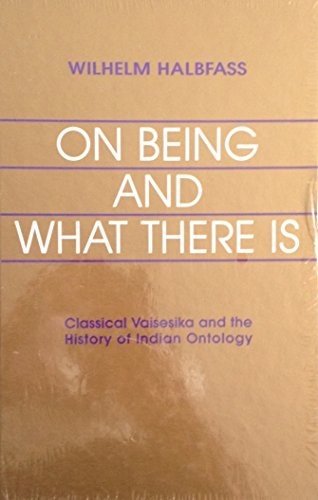 ON BEING AND WHAT THERE IS: CLASSICAL VAISESIKA AND THE By Wilhelm Halbfass Mint