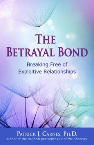 The Betrayal Bond: Breaking Free of…, Carnes Ph.D., P