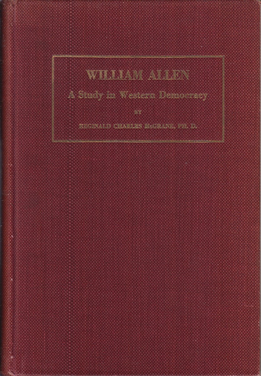 William Allen: A Study in Western Democracy. By McGrane, Reginald Charles 1925