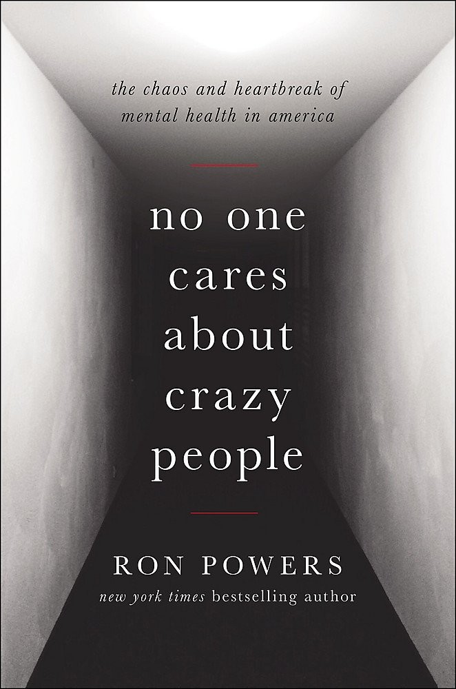 No One Cares About Crazy People: The Chaos and Heartbreak of Mental Health i…