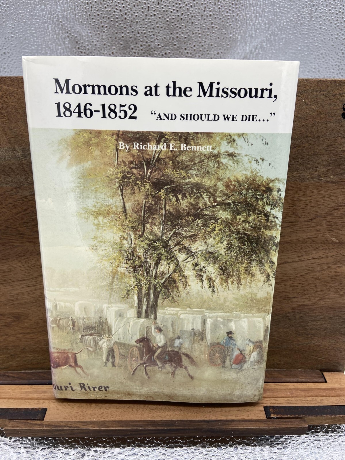 Mormons at the Missouri, 1846-1852: “And Should We Die” Bennett, Richard Edmond