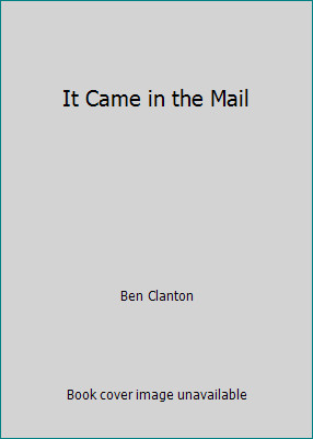 It Came in the Mail by Ben Clanton