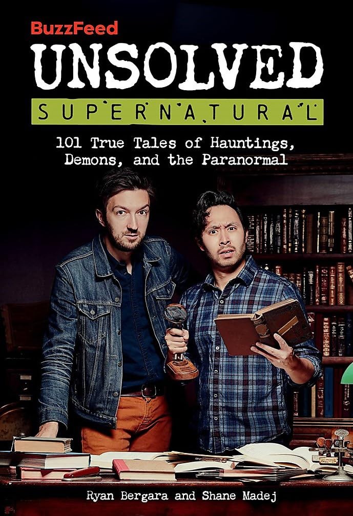 BuzzFeed Unsolved Supernatural: 101 True Tales of Hauntings, Demons, and the…