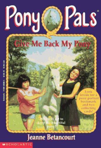 Give Me Back My Pony; Pony Pals #4 – paperback, Jeanne Betancourt, 9780590485869