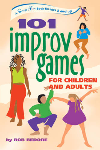 101 Improv Games for Children and Adults – Paperback By Bedore, Bob – GOOD