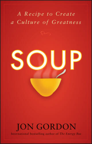 Soup: A Recipe to Create a Culture of Greatness – Hardcover – VERY GOOD