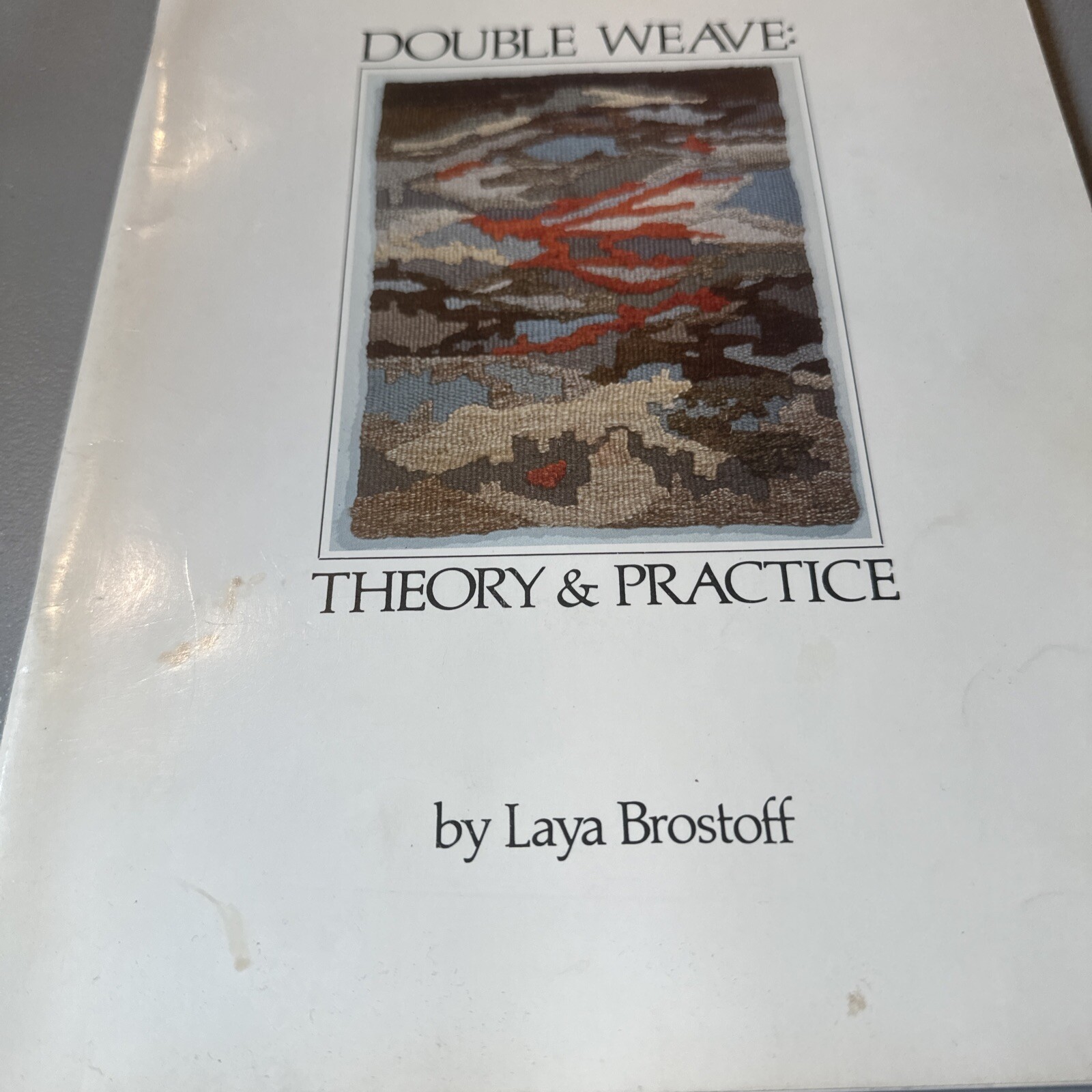 DOUBLE WEAVE: THEORY AND PRACTICE By Laya Brostoff 1979 Interweave Press