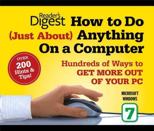 How to Do Just About Anything on a Computer: Microsoft Windows 7: Hundred – GOOD