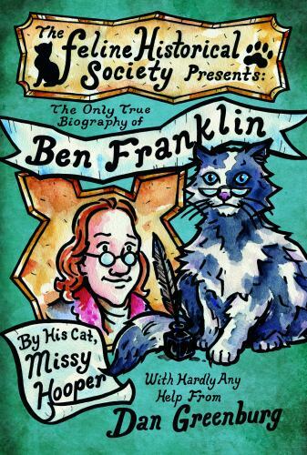 The Only True Biography of Ben Franklin by His Cat, Missy Hooper by