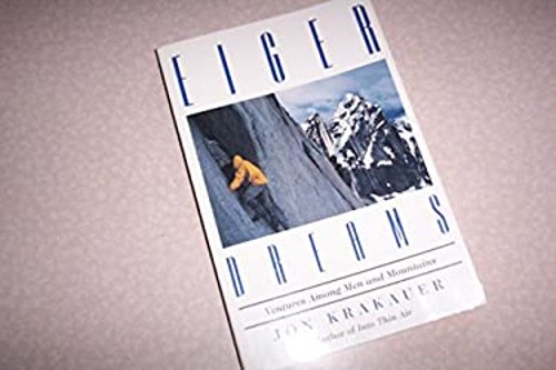 Eiger Dreams: Ventures Among Men and Mountains Jon Krakauer
