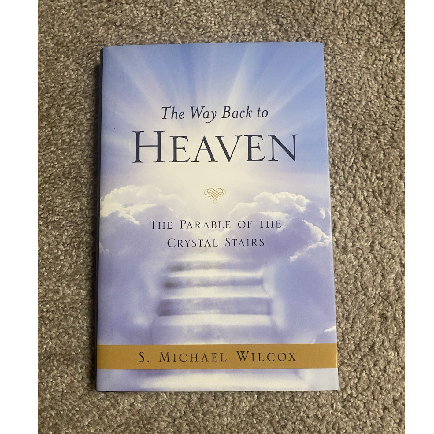 Deseret Book Company The Way Back to Heaven by S. Michael Wilcox 2015 Hardcover