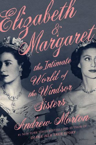 Elizabeth & Margaret: The Intimate World o- 1538700468, hardcover, Andrew Morton