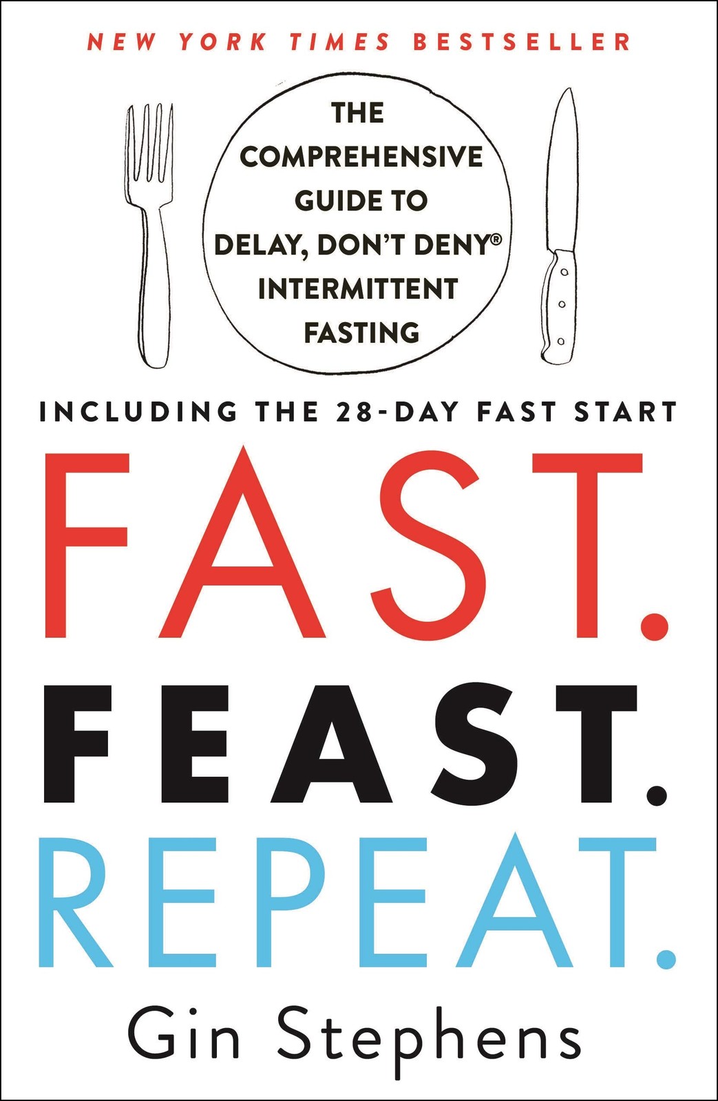 Fast. Feast. Repeat.: The Comprehensive Guide to Delay, Don’t Deny® Intermi…