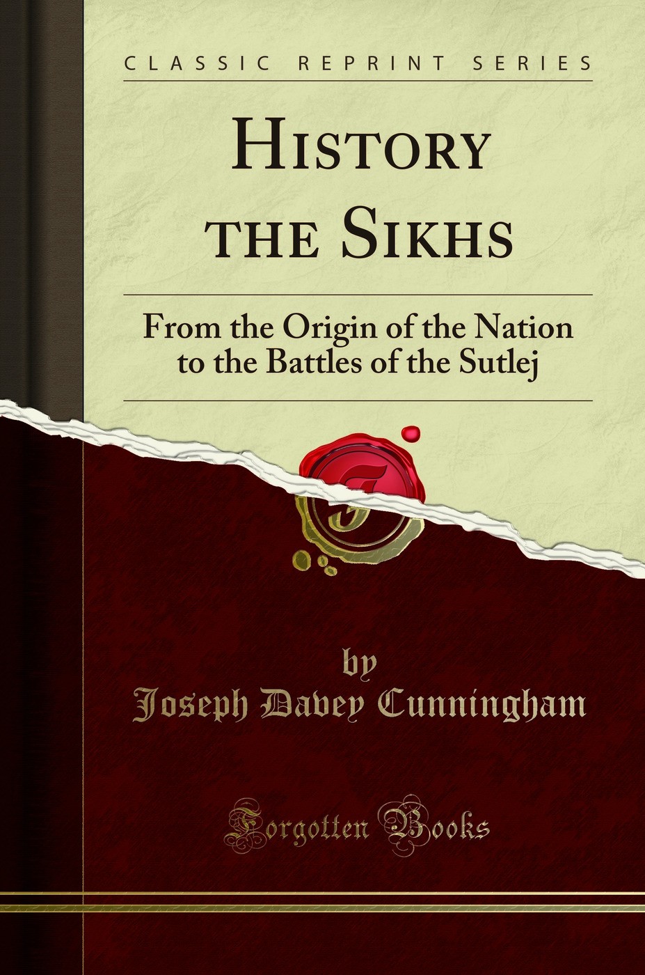 A History the Sikhs: From the Origin of the Nation to the Battles of the Sutlej