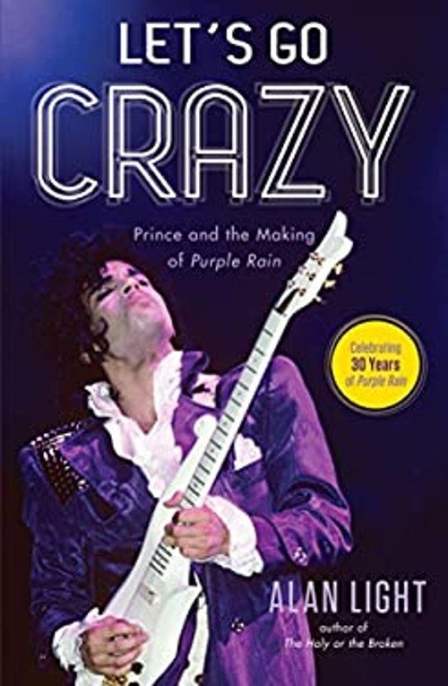 Let’s Go Crazy : Prince and the Making of Purple Rain Hardcover A