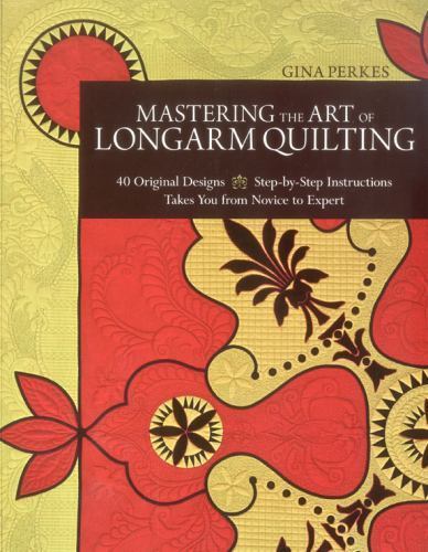 Mastering the Art of Longarm Quilting: 40- 9781607054108, Gina Perkes, paperback