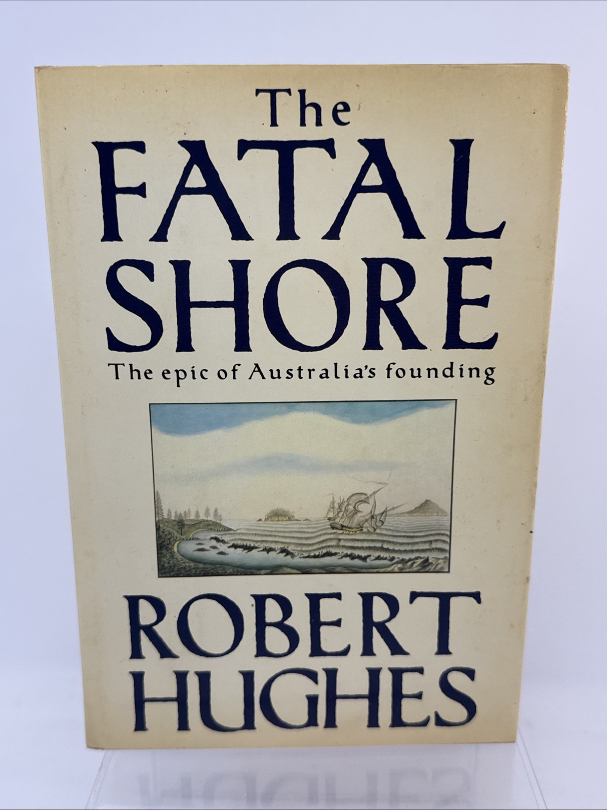 The Fatal Shore by Robert Hughes 1987 1st US Edition Hardcover