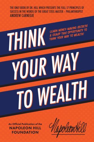 Think Your Way to Wealth: Learn Money-Making Secrets & Grasp This Opportunity…
