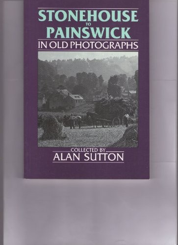 Stonehouse to Painswick in Old Photographs By Alan Sutton