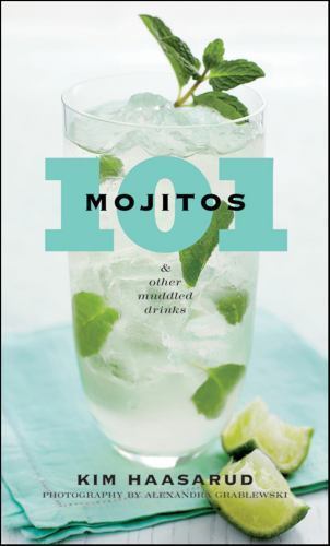 101 Mojitos and Other Muddled Drinks by Grablewski, Alexandra,Haasarud, Kim Hou