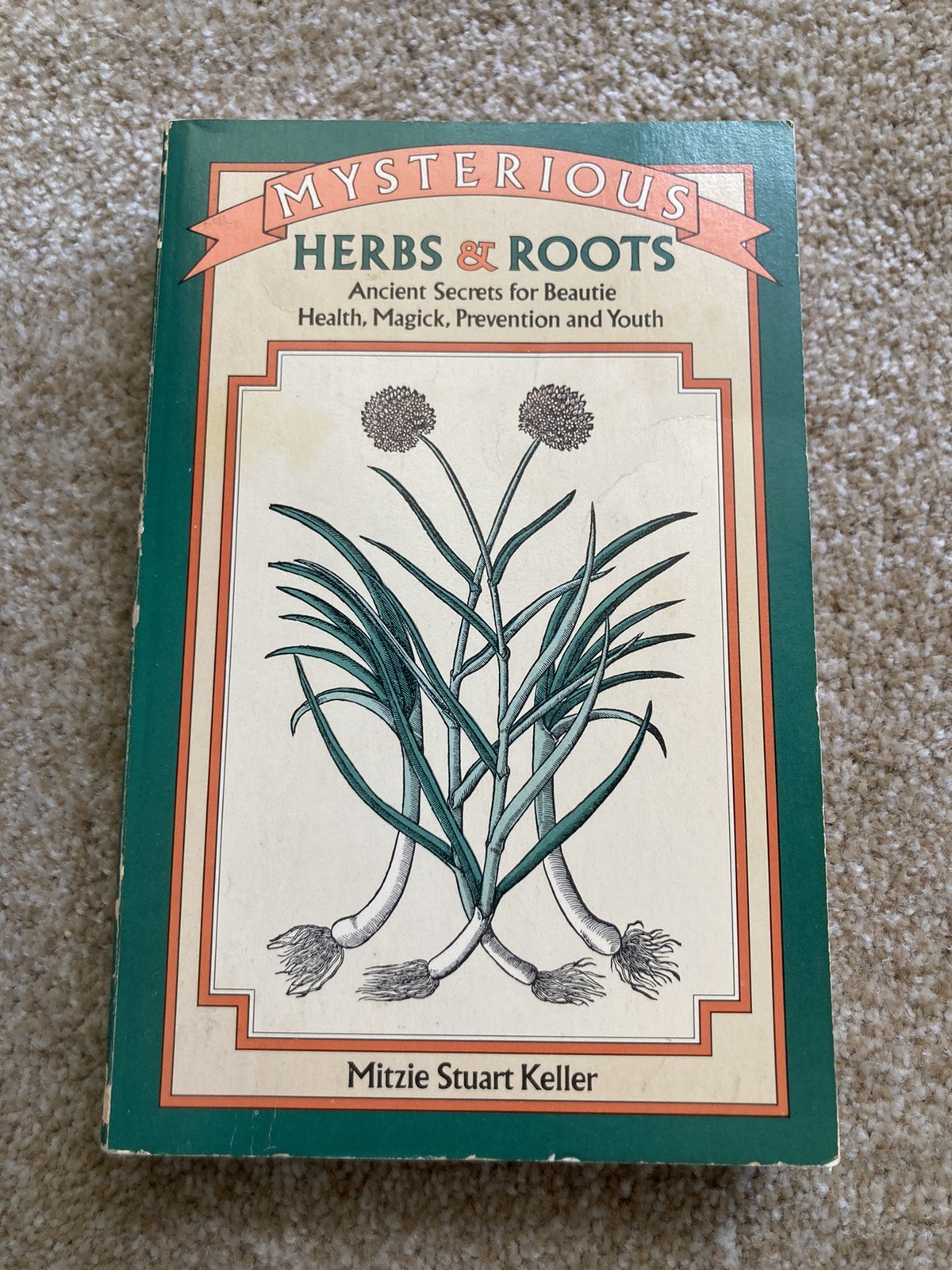 Mysterious Herbs & Roots: Ancient Secrets Beautie, Health, Magick; Keller Occult
