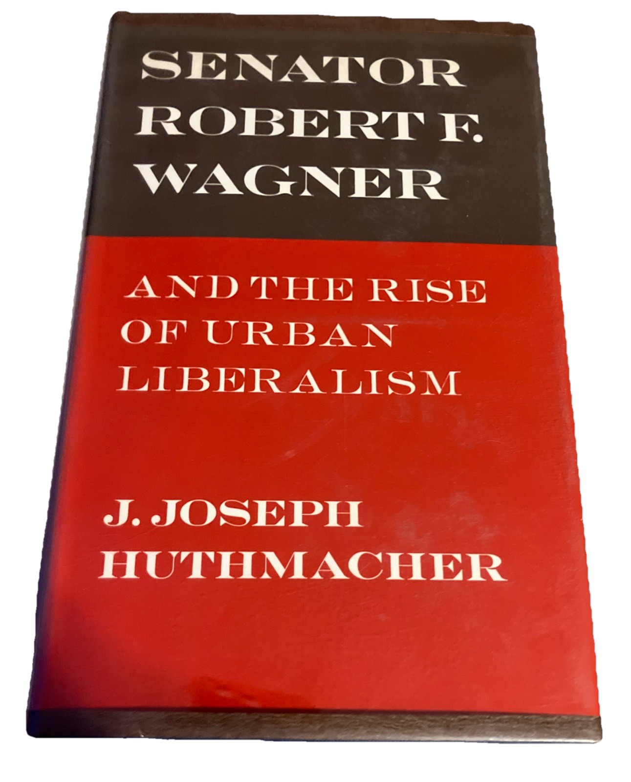 Senator Robert F. Wagner and the Rise of Urban Liberalism Ex Library HCDJ 1st Ed