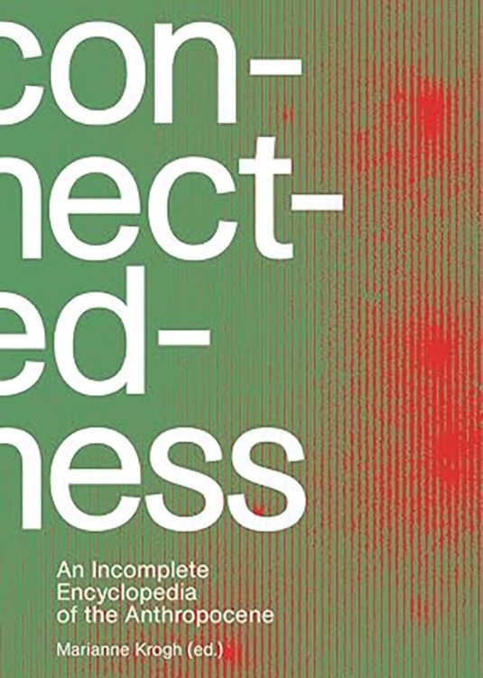 Connectedness: An Incomplete Encyclopedia of the Anthropocene ~ Krogh 1st Ed NEW