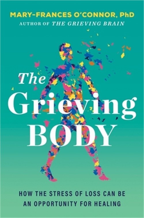 The Grieving Body: How the Stress of Loss Can Be an Opportunity for Healing (Har