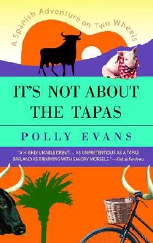 It’s Not About the Tapas: A Spanish Adventure on Two Wheels by Polly Evans: Used