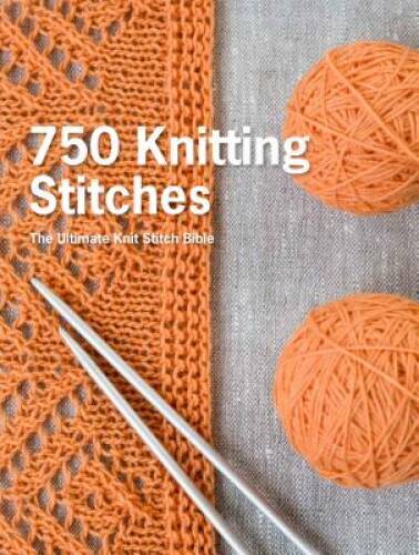 750 Knitting Stitches: The Ultimate Knit Stitch Bible – Hardcover – GOOD