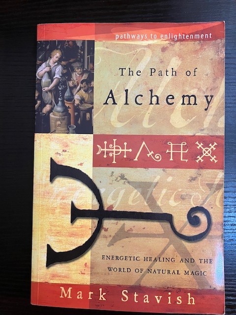 The Path of Alchemy: Energetic Healing & the World of Natural Magic by Stavish