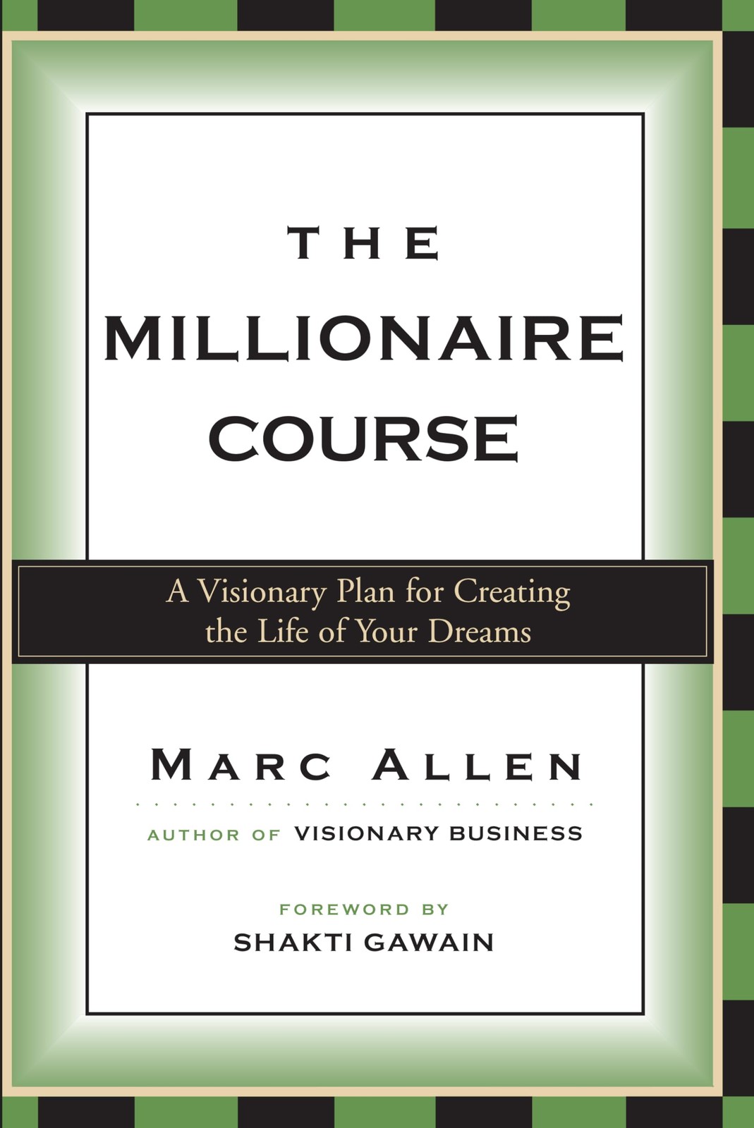 The Millionaire Course: A Visionary Plan for Creating the Life of Your Dream…