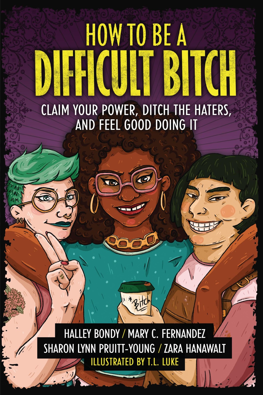 How to Be a Difficult Bitch: Claim Your Power, Ditch the Hater…