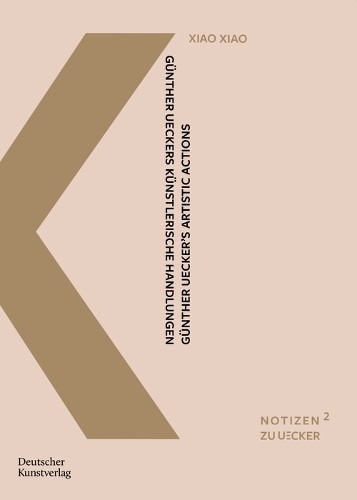 Xiao Xiao Günther Ueckers künstlerische Handlungen (Paperback) Notizen zu Uecker