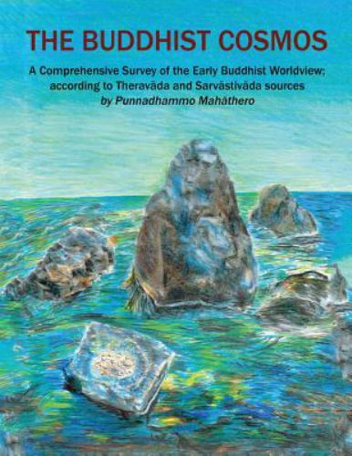 Buddhist Cosmos: Comprehensive Survey of Early Buddhist Worldview by Punnadhammo