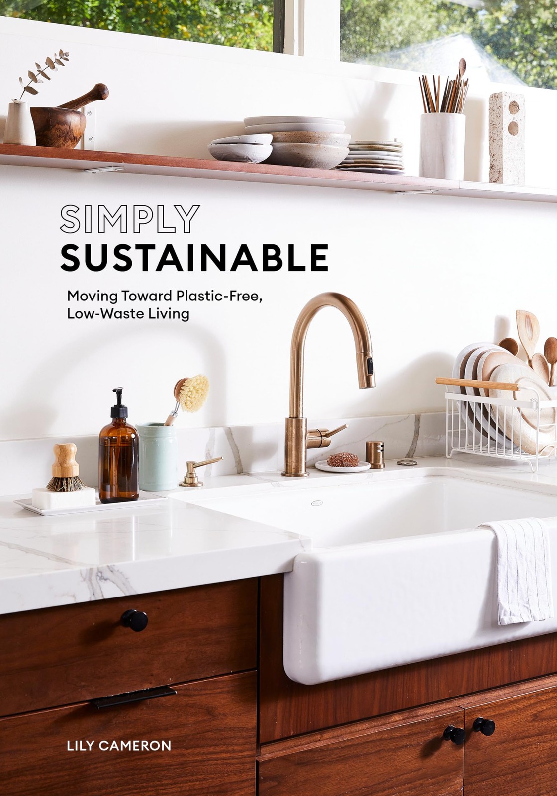 Simply Sustainable: Moving Toward Plastic-Free, Low-Waste Living, Cameron, Lily,