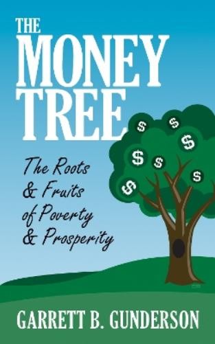 Garrett B. Gund The Money Tree: The Roots & Fruits of Poverty & Pros (Paperback)