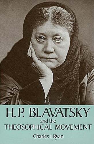 H.P.Blavatsky and the Theosophical Movement by Charles J Ryan: New