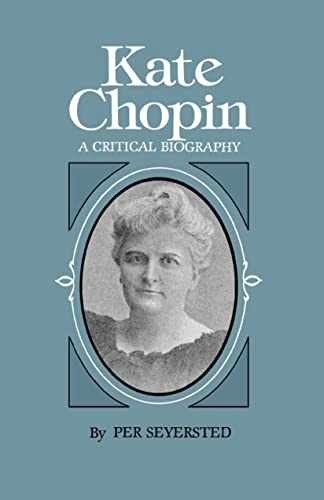 Kate Chopin: A Critical Biography – Paperback, by Seyersted Per – Very Good