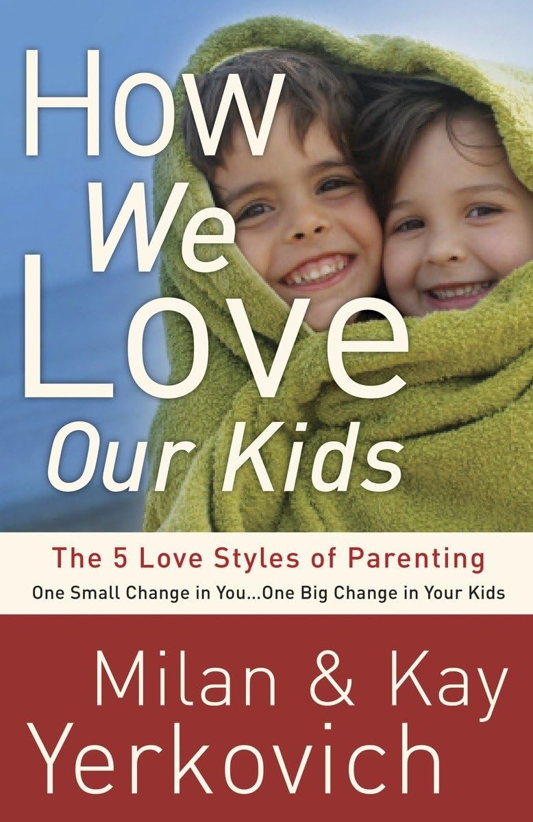 How We Love Our Kids: The Five Love Styles of Parenting – Yerkovich, Milan|Y…