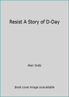 Resist A Story of D-Day by Alan Gratz