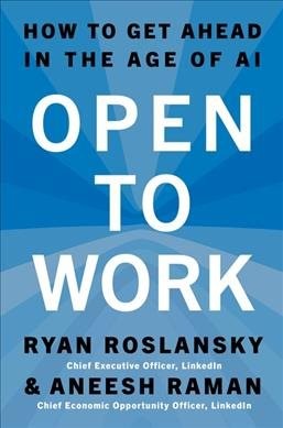Open to Work : How to Get Ahead in the Age of Ai, Hardcover by Roslansky, Rya…