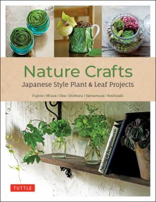 Nature Crafts : Japanese Style Plant and Leaf Projects with 40 Pr